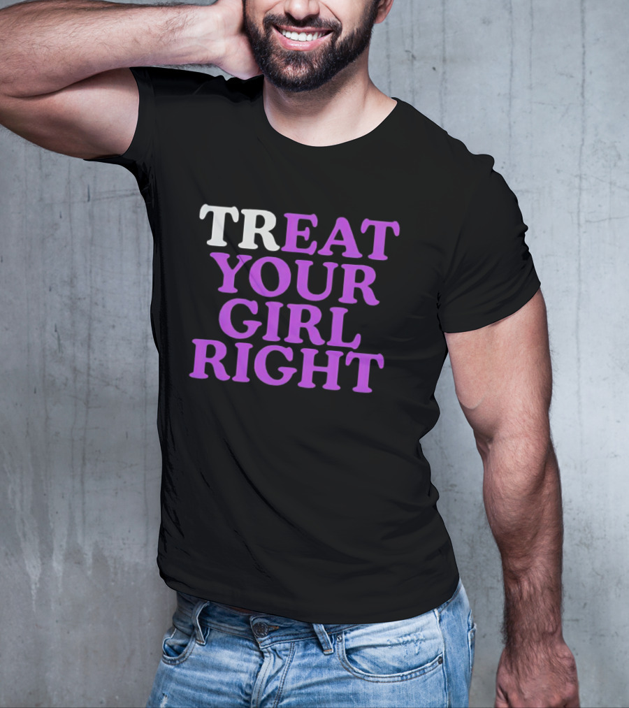 TREAT YOUR GIRL RIGHT Statement With Purple T-Shirt