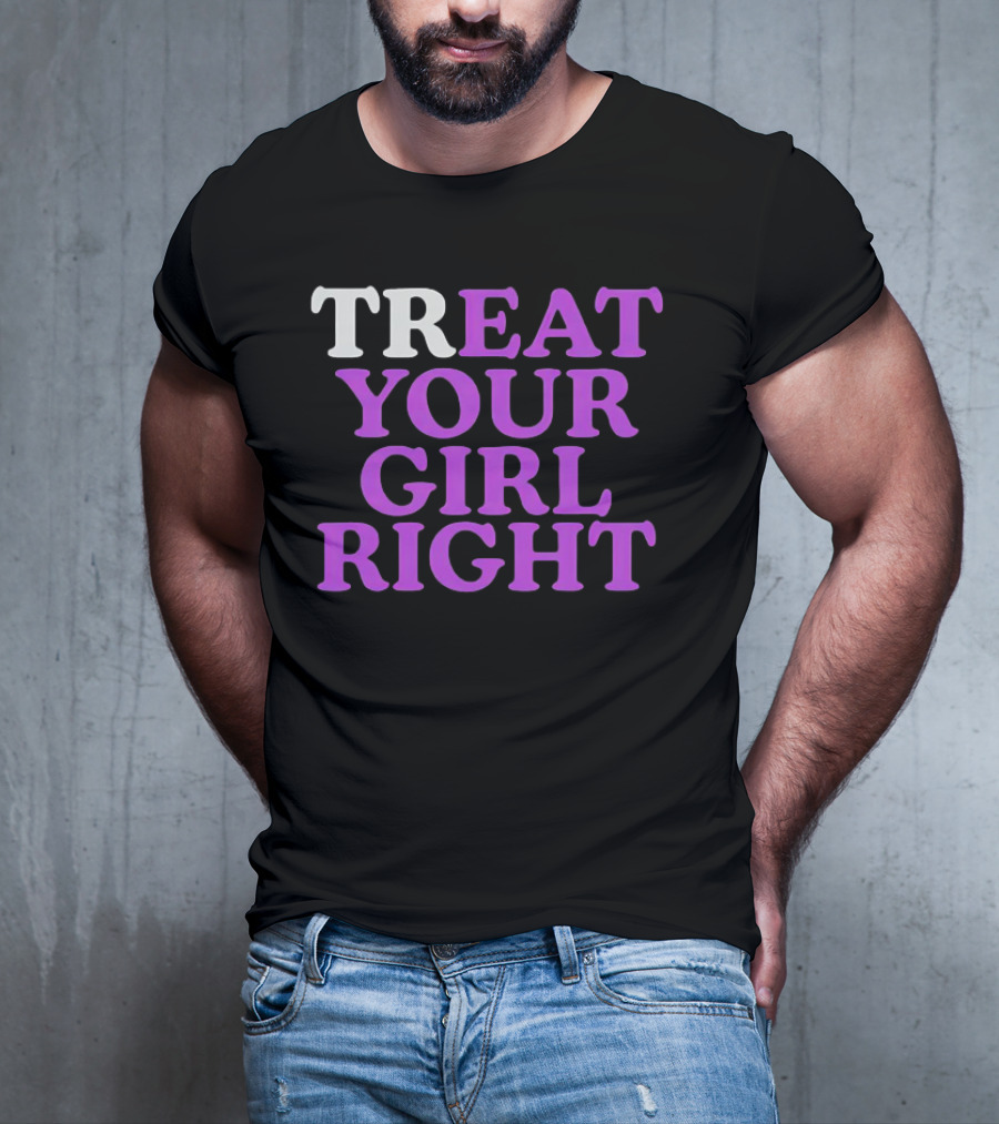 TREAT YOUR GIRL RIGHT Statement With Purple T-Shirt