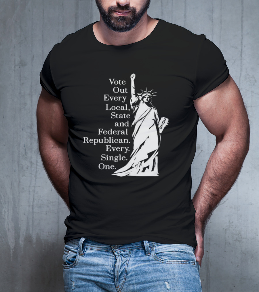 Vote Out Every Local State And Federal Republican Liberty Statue T-Shirt