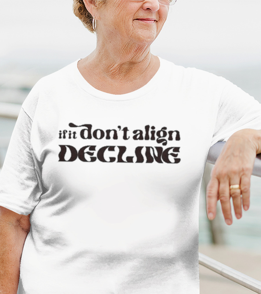 Dear Silas If It Don’t Align Decline T-Shirt
