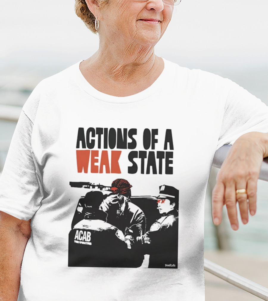 ACAB Actions Of A Weak State T-Shirt