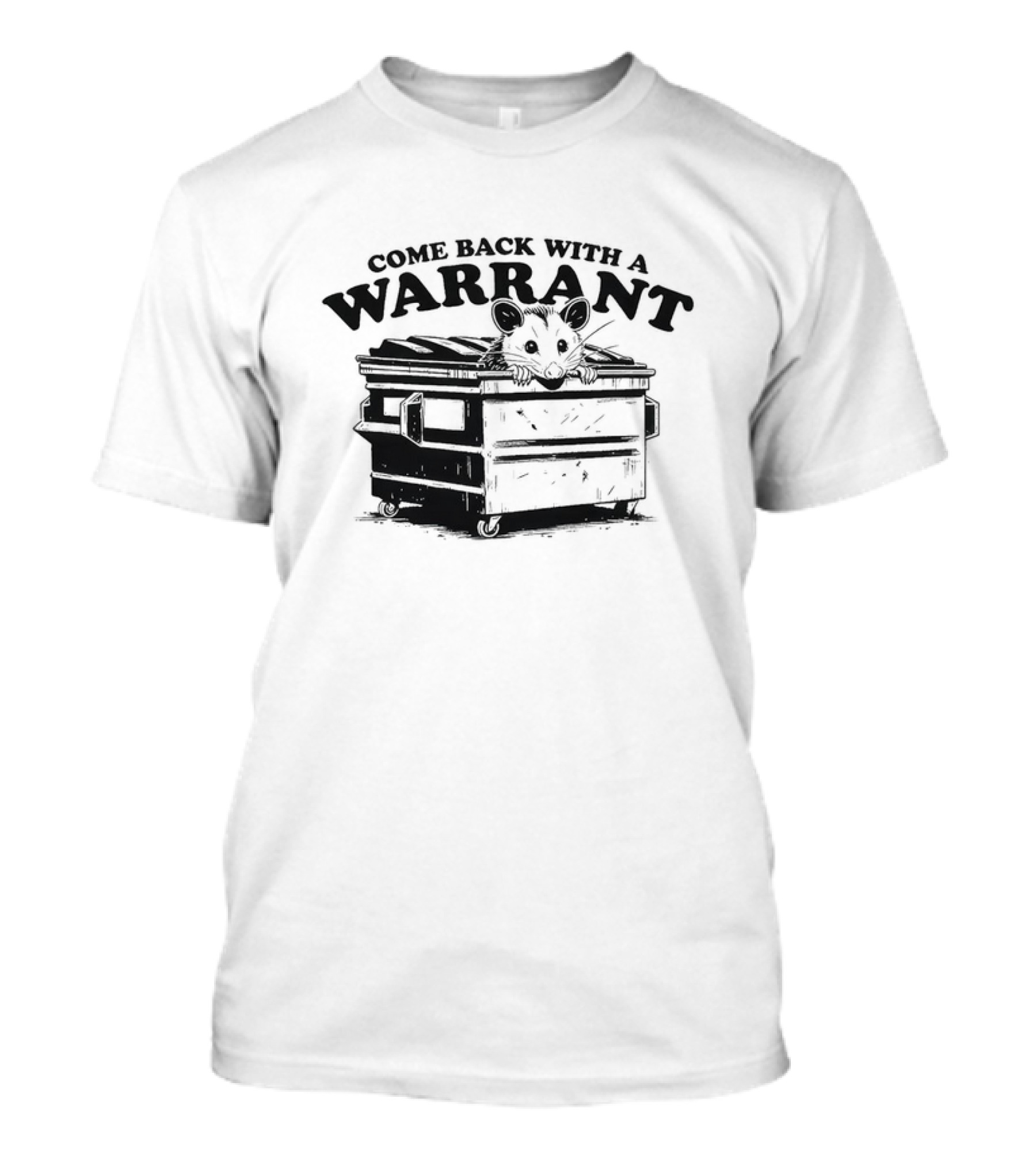 Come Back With A Warrant Opossum Dumpster T-Shirt