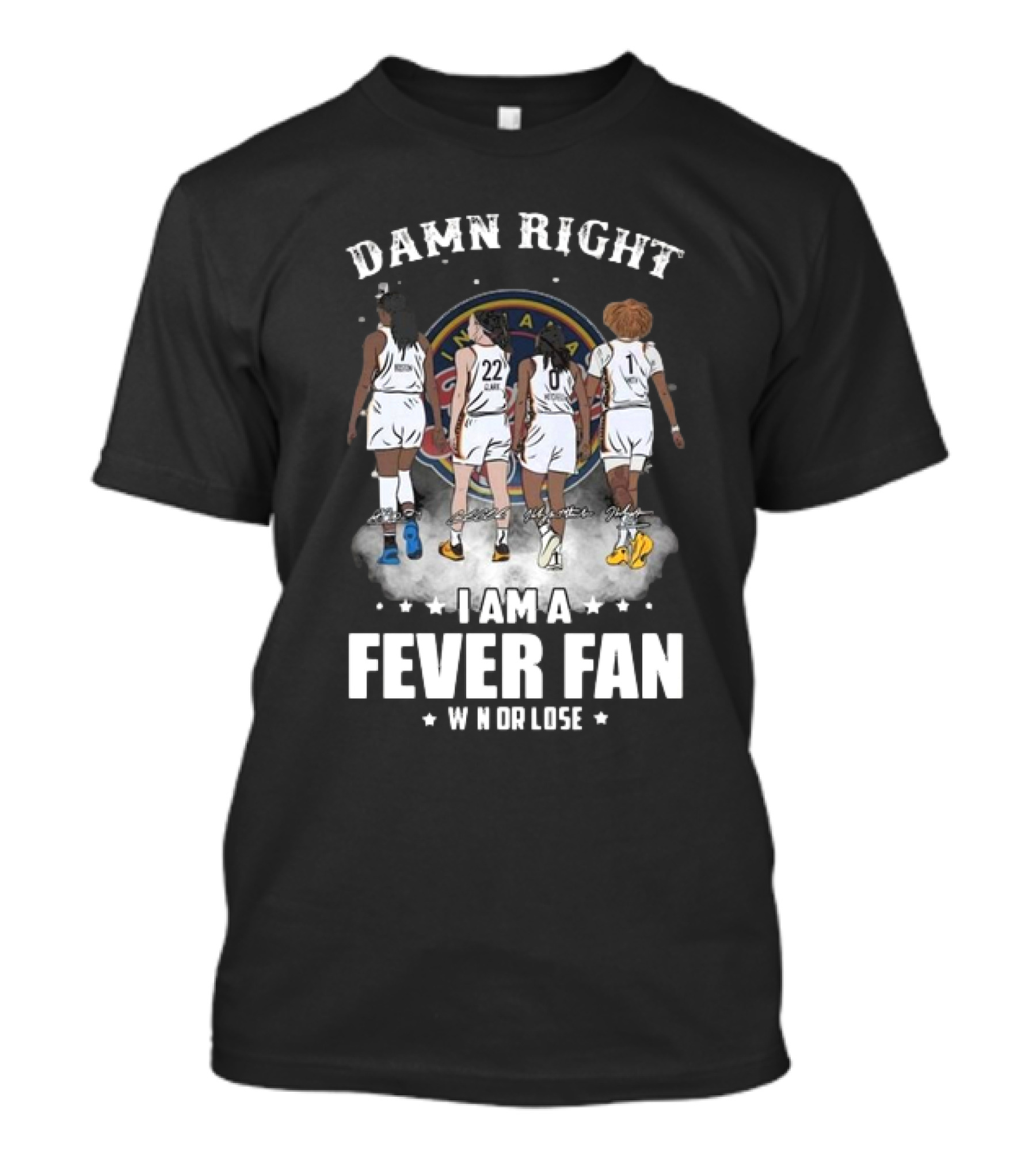 Damn Right I Am A Fever Fan Win Or Lose Indiana Fever Signatures T-Shirt