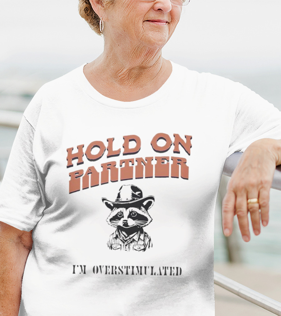 Hold On Partner I'm Overstimulated Cowboy Raccoon T-Shirt