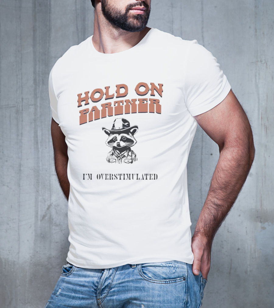 Hold On Partner I'm Overstimulated Cowboy Raccoon T-Shirt