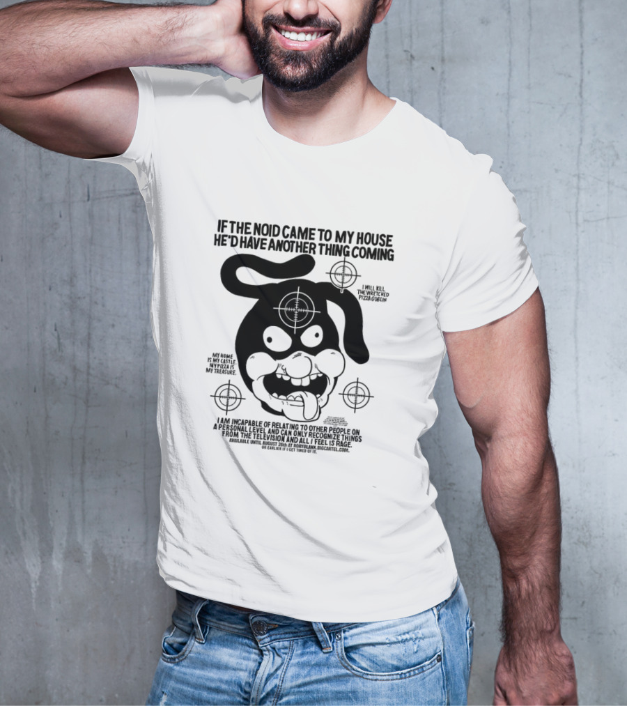 If The Noid Came To My House He’d Have Another Thing Coming Avoid The Noid I Will Kill The Weekend Pizza Blow My Home Is My Castle My Pizza Is My Treasure T-Shirt