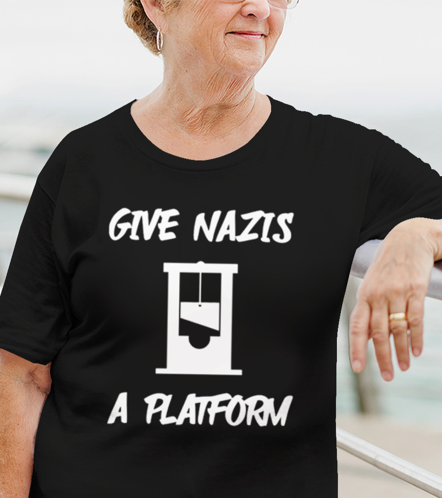 Give Nazis A Platform Guillotine T-Shirt