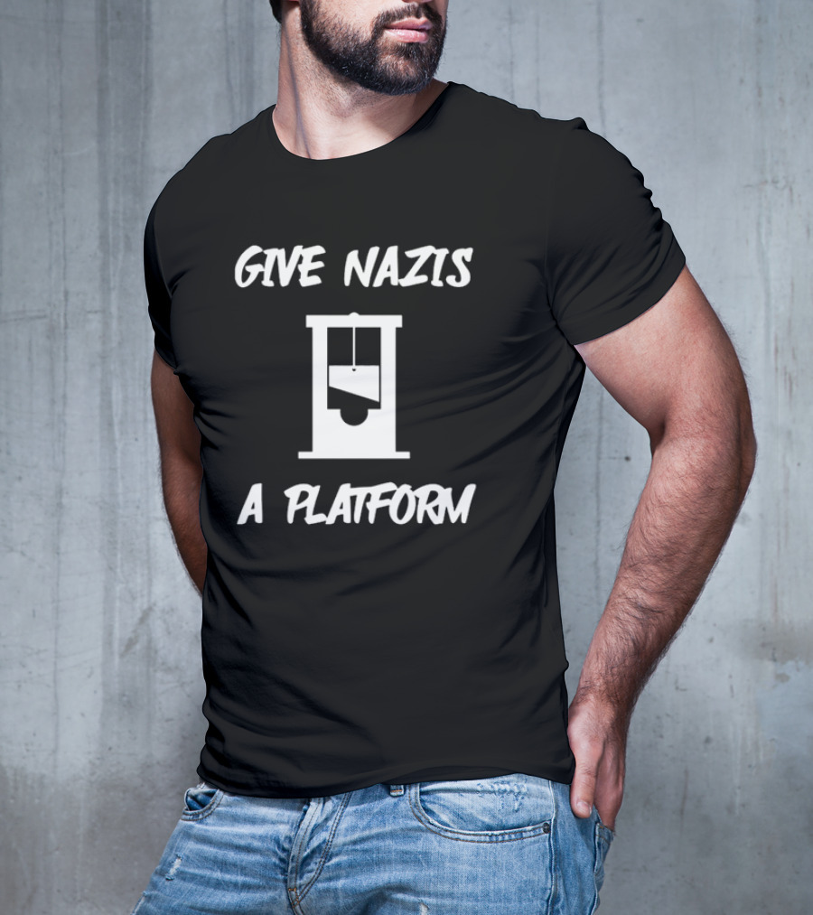 Give Nazis A Platform Guillotine T-Shirt