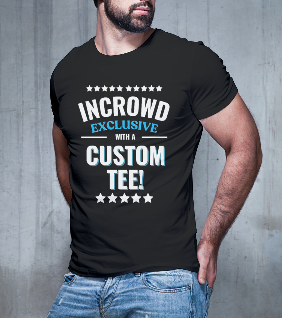 INCROWD EXCLUSIVE WITH A CUSTOM T-Shirt