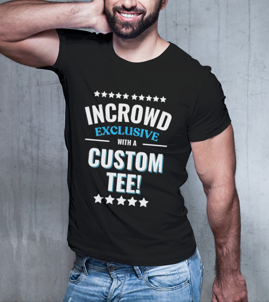INCROWD EXCLUSIVE WITH A CUSTOM T-Shirt