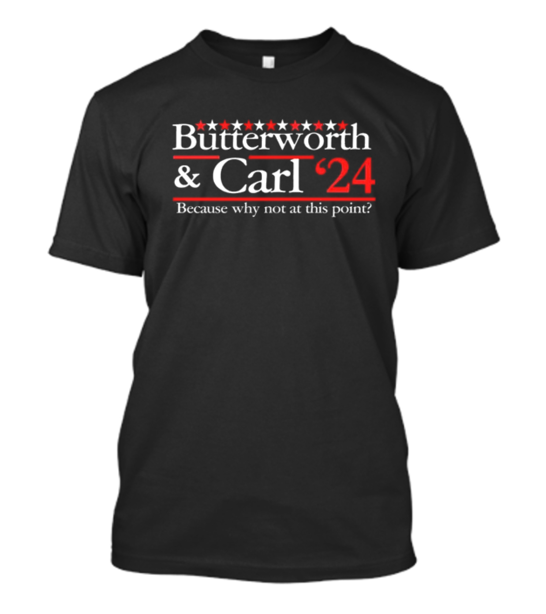 Butterworth And Carl 24 Because Why Not At This Point With Stars And Red 24 T-Shirt