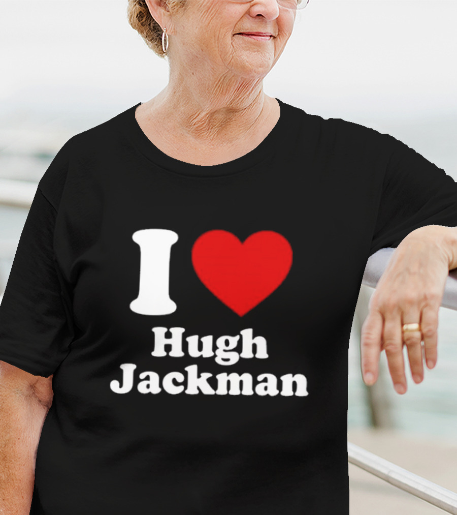 I Love Hugh Jackman T-Shirt