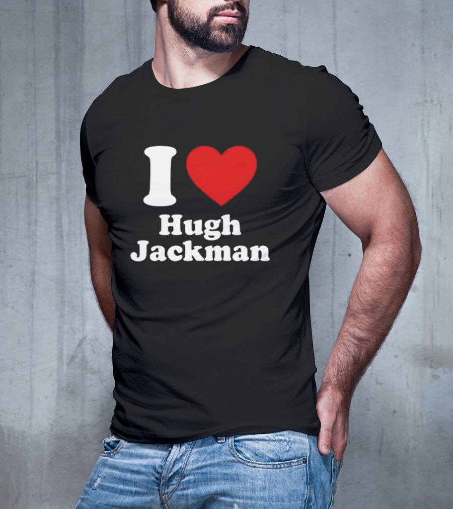 I Love Hugh Jackman T-Shirt