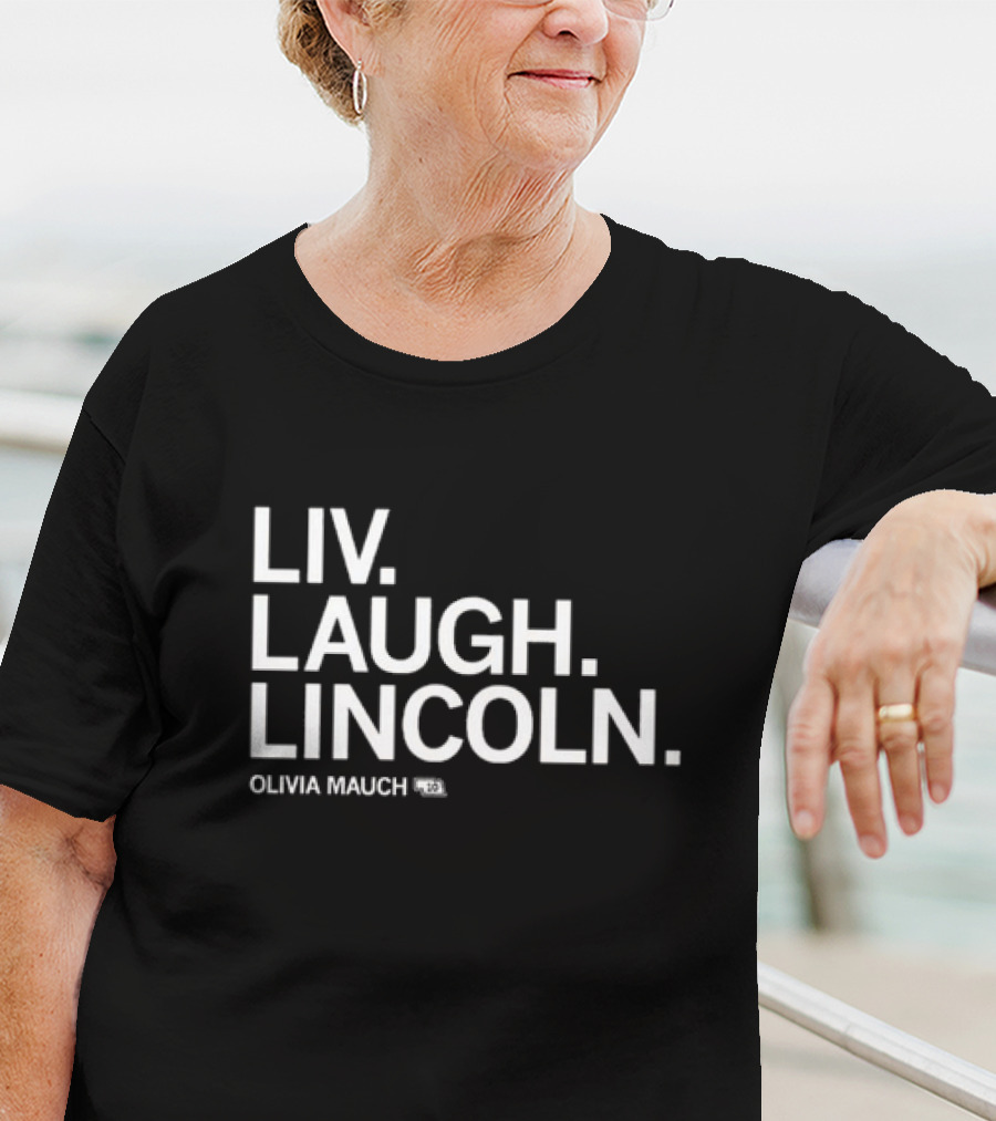 Liv Laugh Lincoln Olivia Mauch T-Shirt