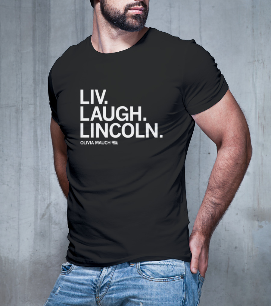 Liv Laugh Lincoln Olivia Mauch T-Shirt