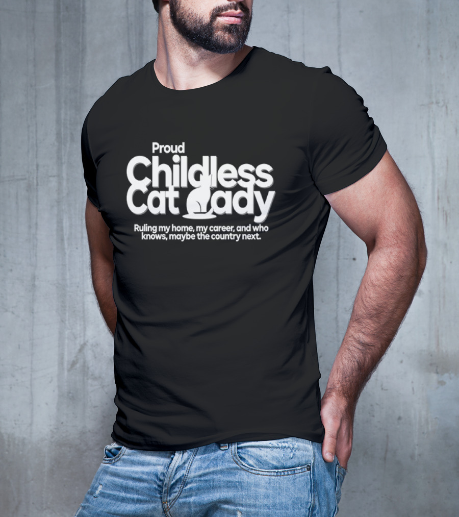 Proud Childless Cat Lady Ruling My Home My Career Maybe The Country Next T-Shirt