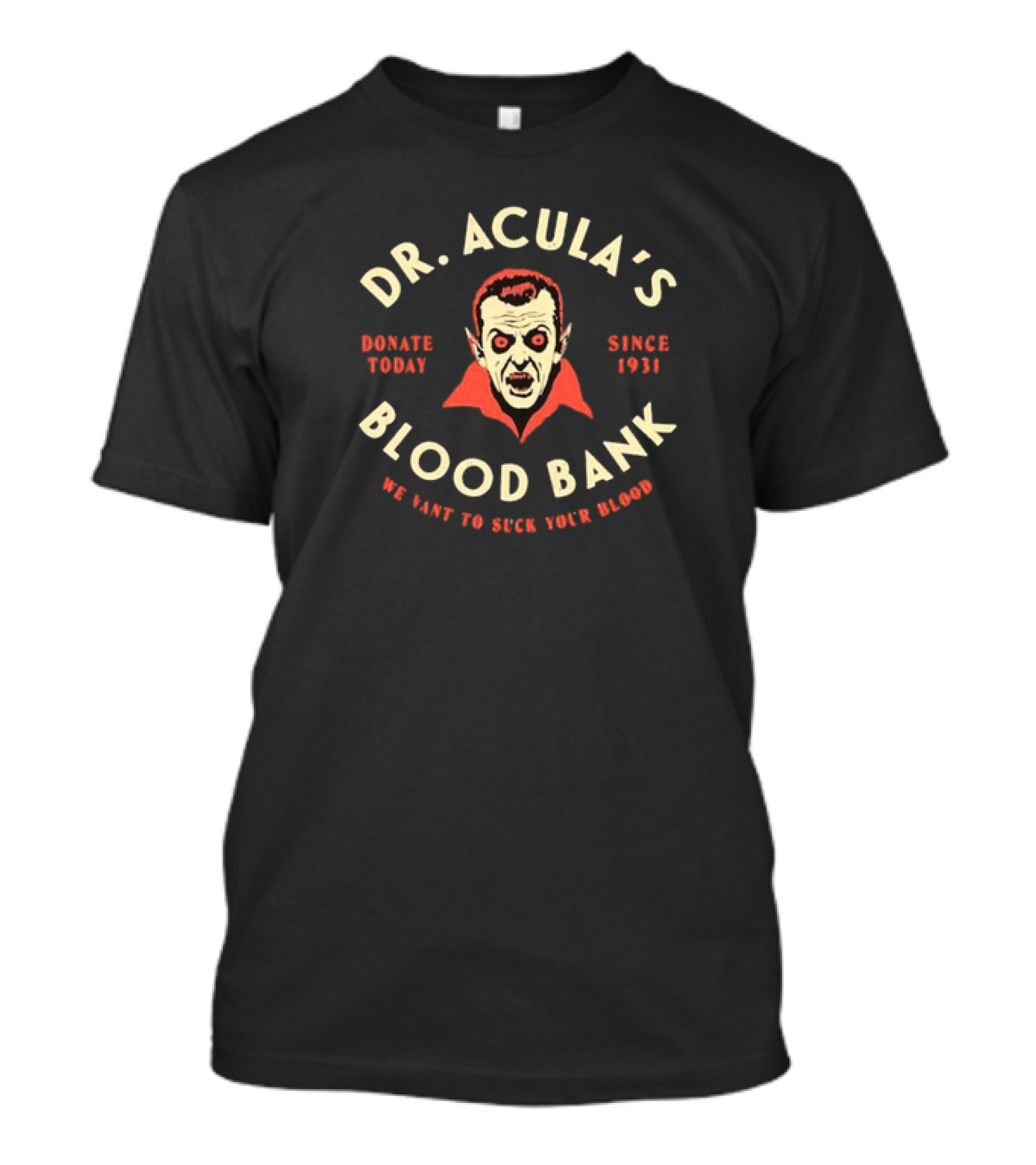 Dr. Acula’s Blood Bank Donate Today Since 1931 We Want To Suck Your Blood T-Shirt