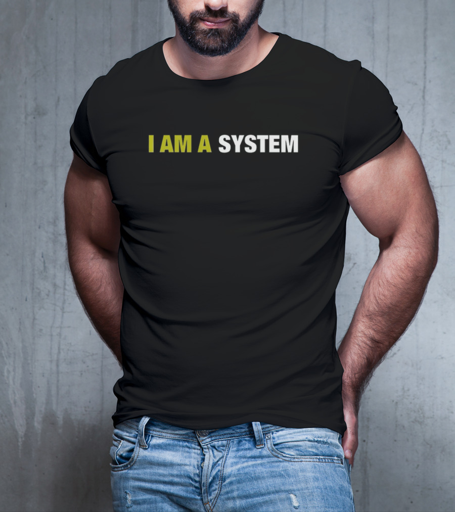 I AM A SYSTEM T-Shirt