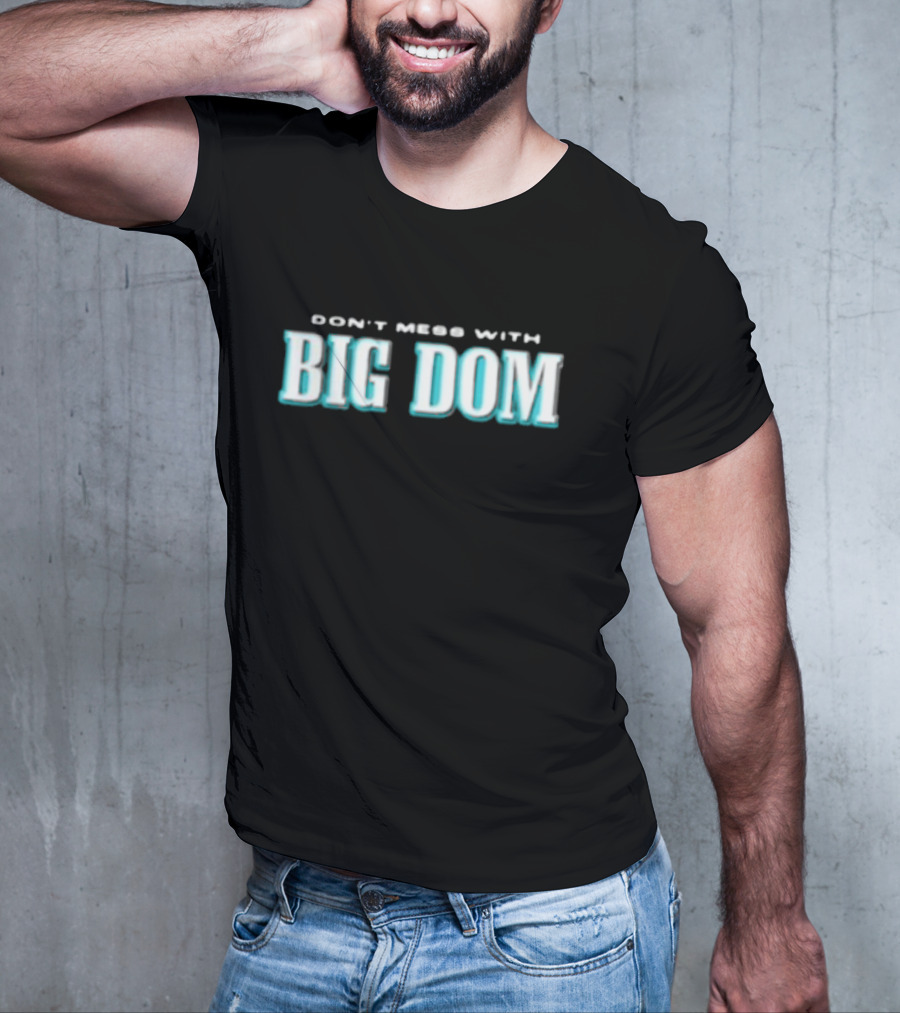 DON'T MESS WITH BIG DOM T-Shirt