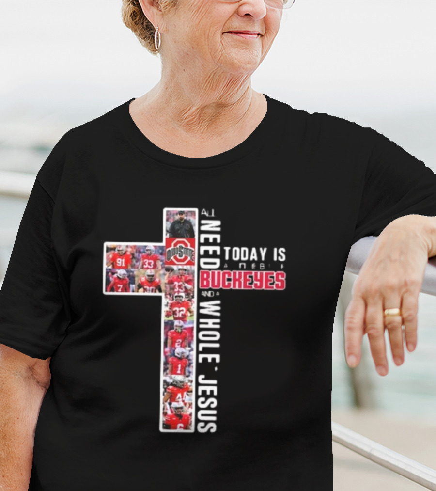 Ohio State Buckeyes All I Need Today Is A Whole Lot Of Jesus And A Little Buckeyes T-Shirt