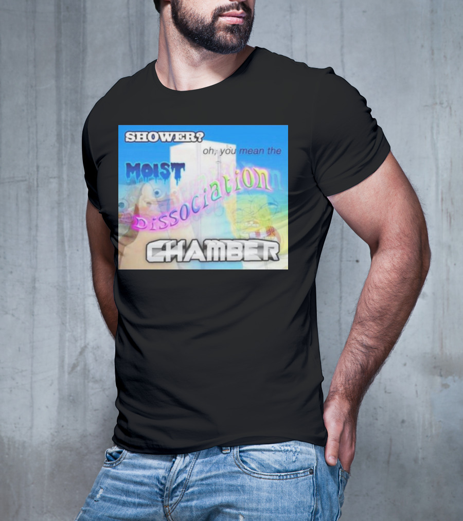 Shower You Mean The Moist Dissociation Chamber Spongebob T-Shirt