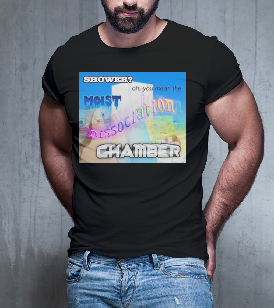 Shower You Mean The Moist Dissociation Chamber Spongebob T-Shirt