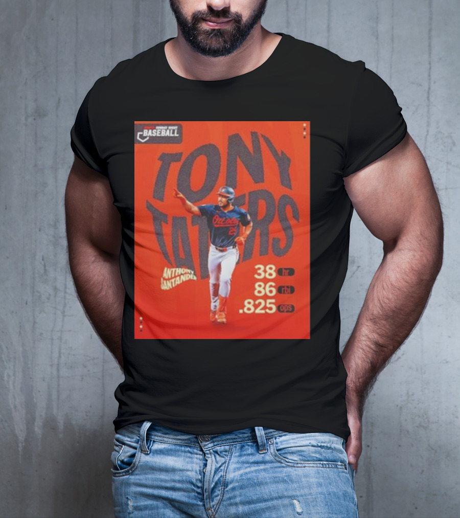 Tony Taters Anthony Santander Baltimore Orioles 38 HR 86 RBI .825 OPS T-Shirt