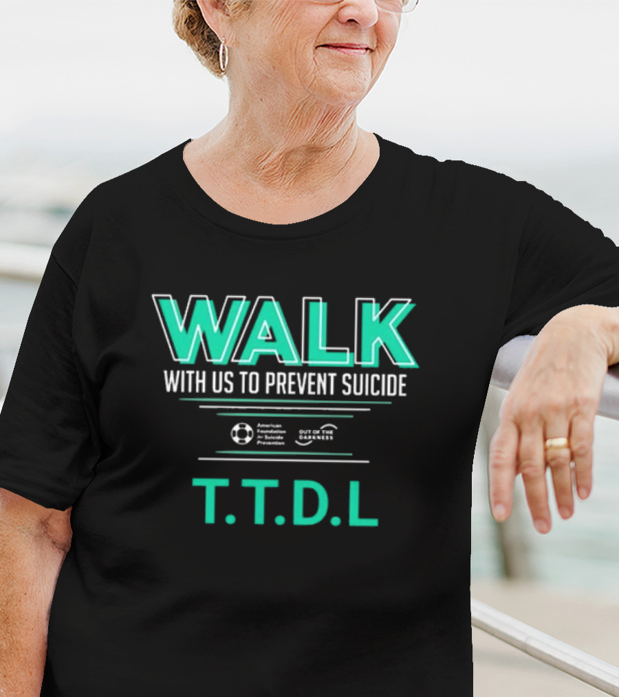 WALK With Us To Prevent Suicide American Foundation T.T.D.L Out Of The Darkness T-Shirt