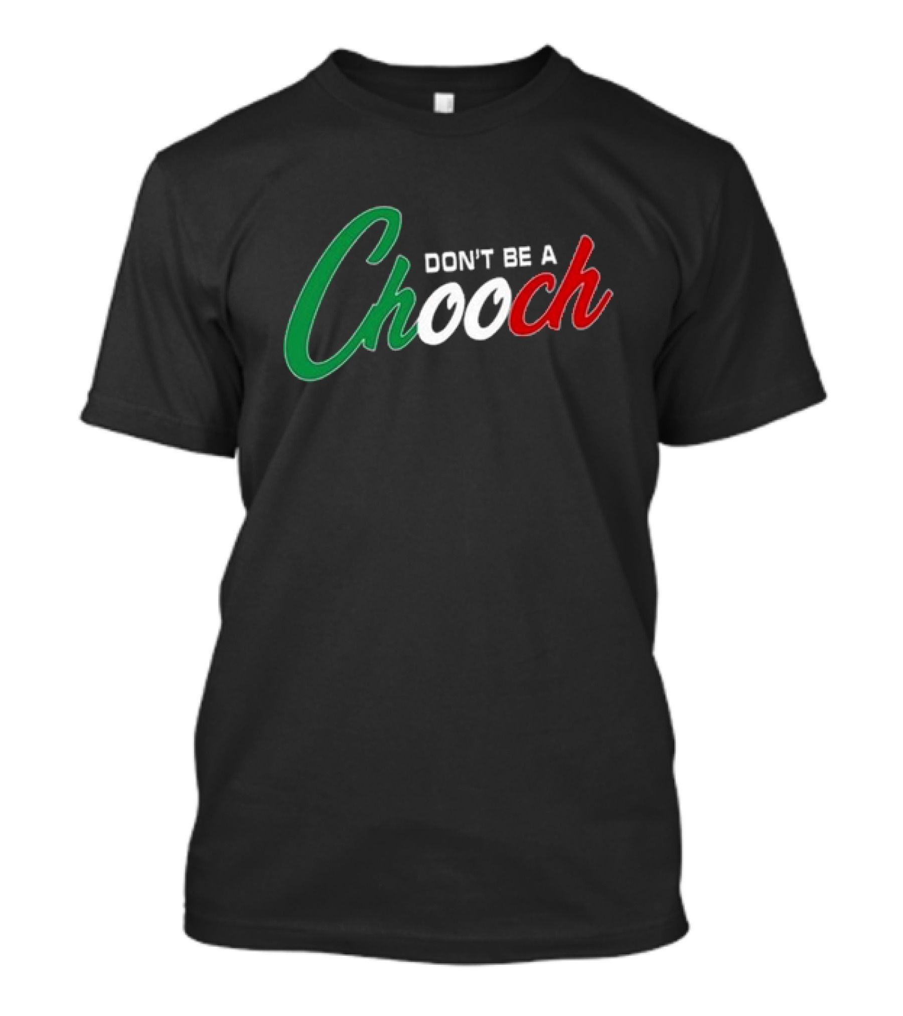 Hardcore Italians Don't Be A Chooch Text With Italian Flag Colors T-Shirt