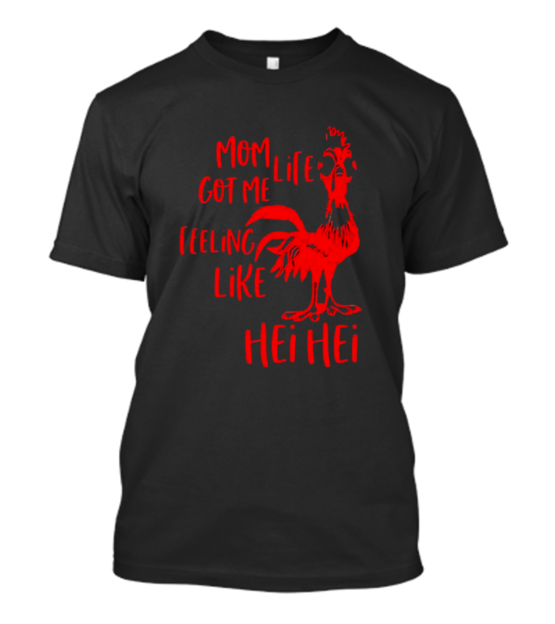 Mom Life Got Me Feeling Like Hei Hei Rooster T-Shirt