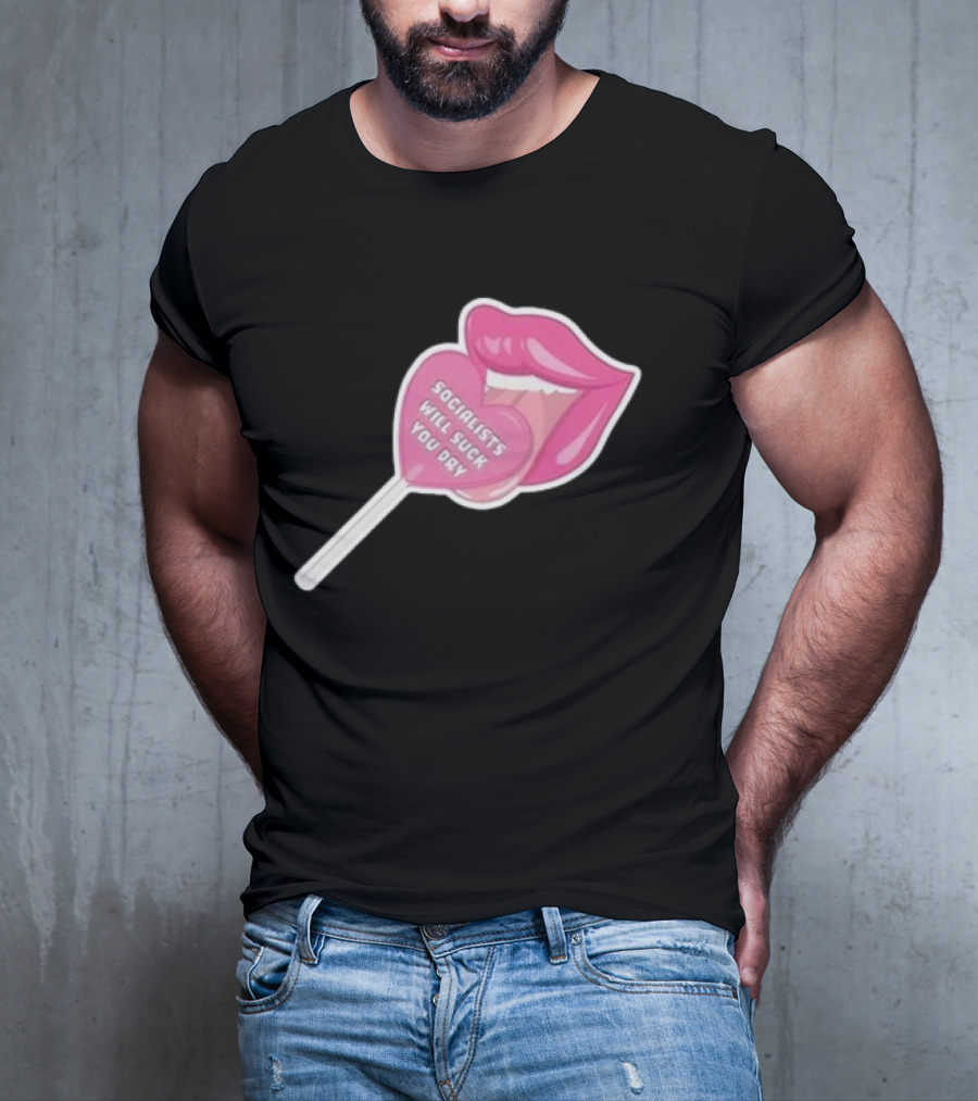 Socialists Will Suck You Dry Pink Lips Lollipop T-Shirt