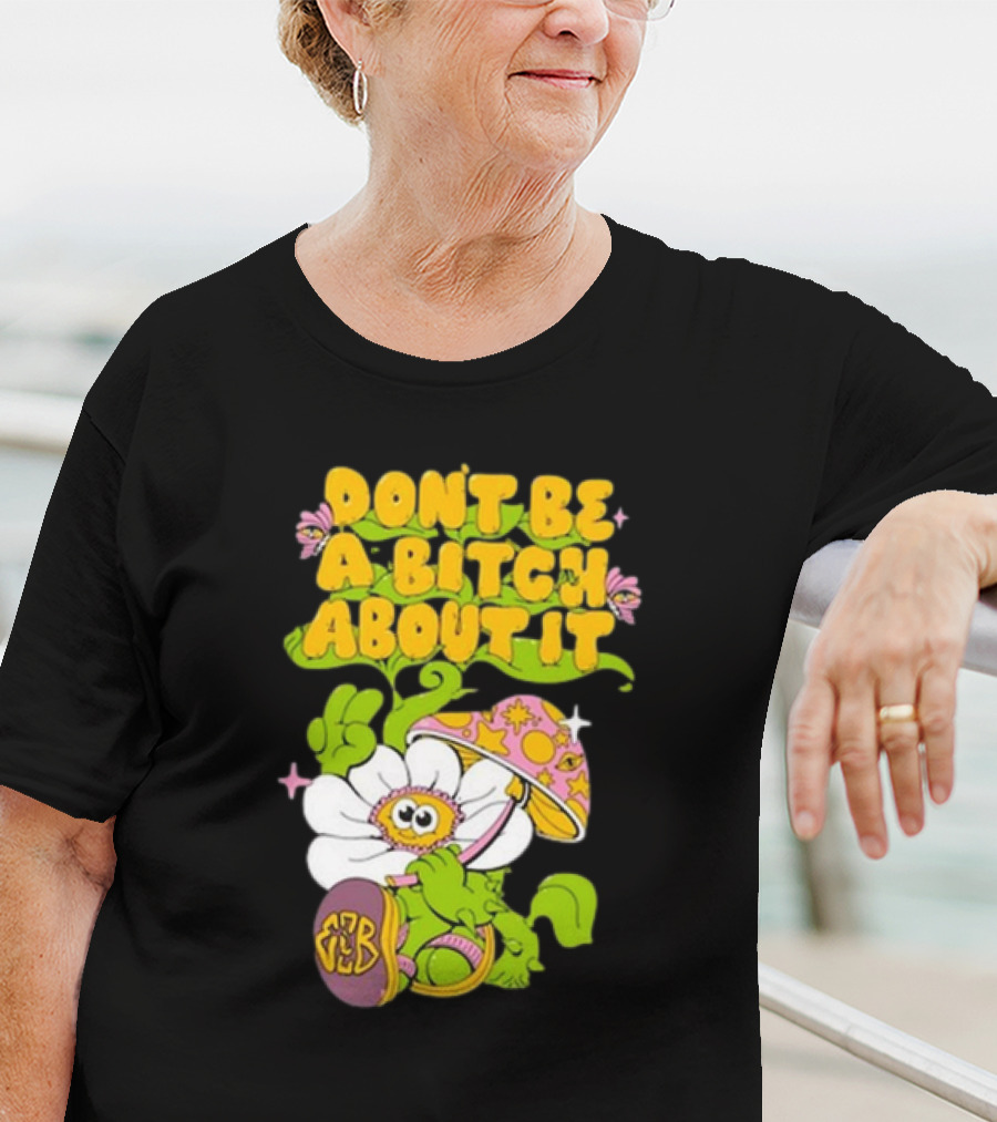 Eazybaked D.B.A.B.A.I. Don’t Be A Bitch About It Flower And Mushroom T-Shirt