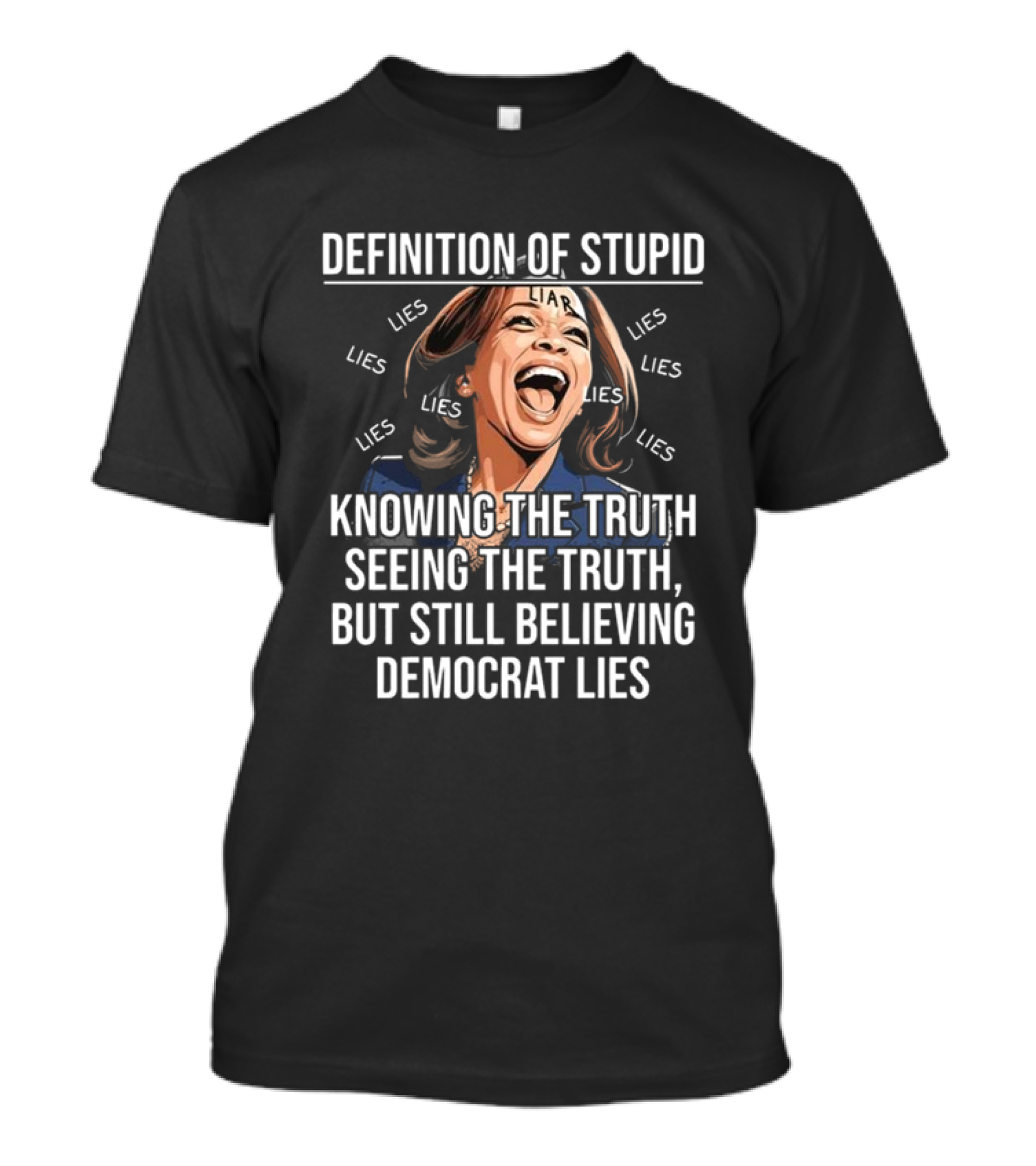 Definition Of Stupid Knowing The Truth Seeing The Truth But Still Believing Democrat Lies Liar Lies T-Shirt