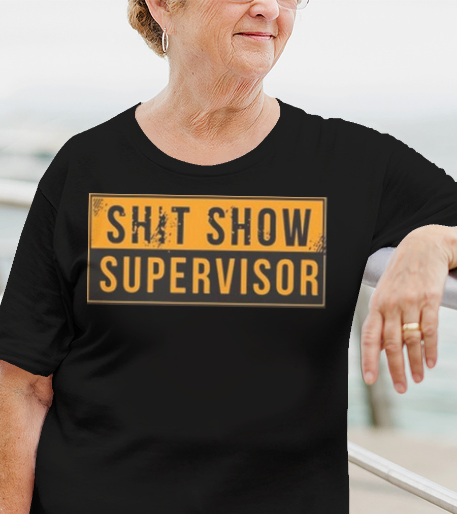 SHIT SHOW SUPERVISOR T-Shirt