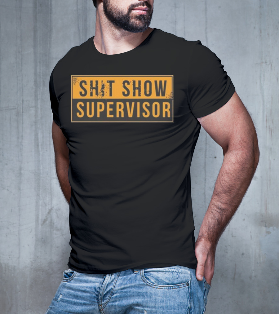 SHIT SHOW SUPERVISOR T-Shirt