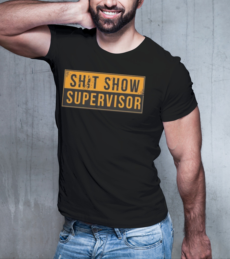 SHIT SHOW SUPERVISOR T-Shirt