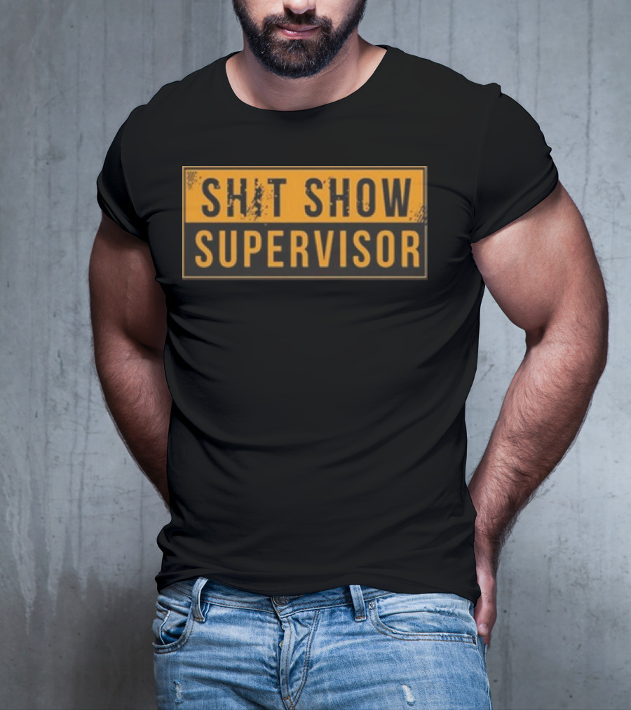 SHIT SHOW SUPERVISOR T-Shirt