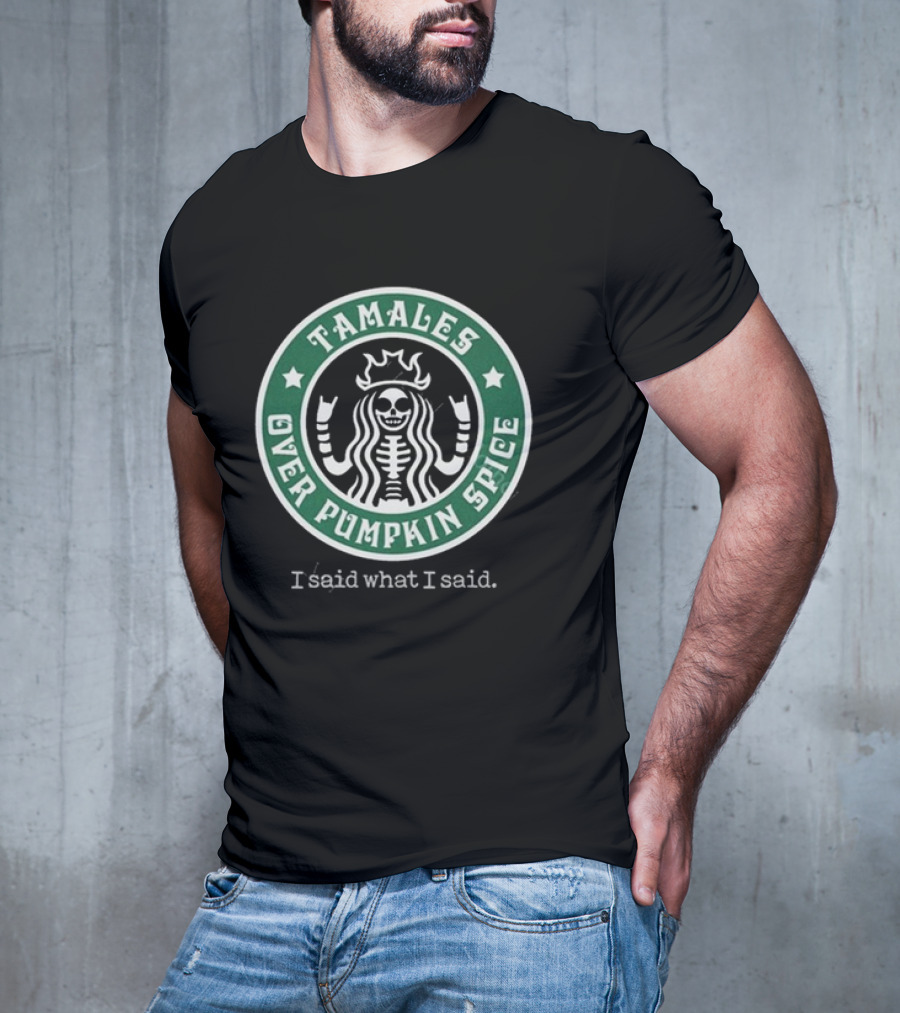 Tamales Over Pumpkin Spice I Said What I Said Skeleton Star Circle T-Shirt