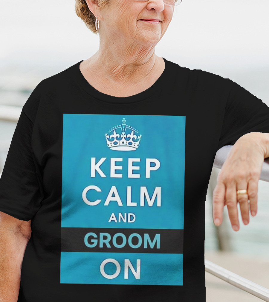 Keep Calm And Groom On Crown Motivation T-Shirt