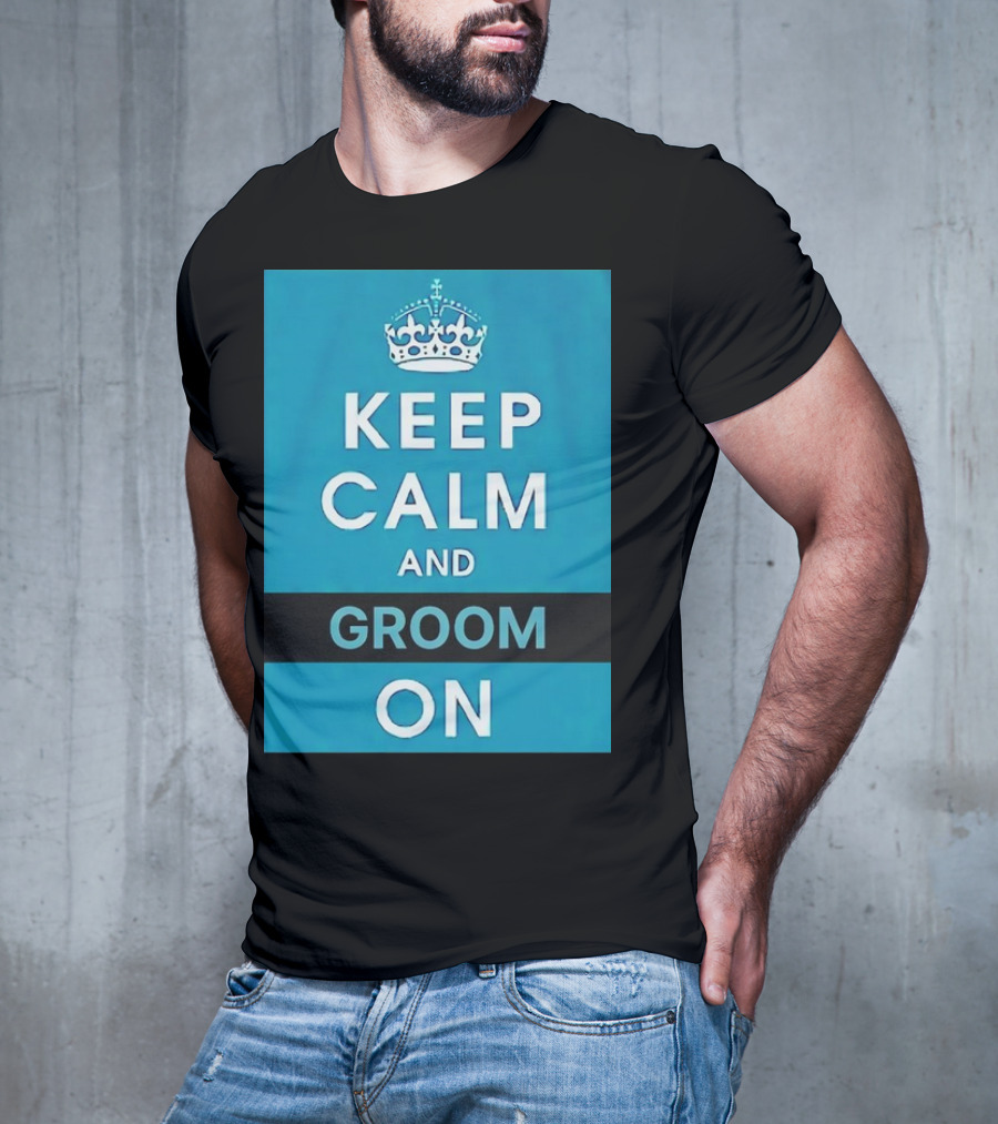 Keep Calm And Groom On Crown Motivation T-Shirt