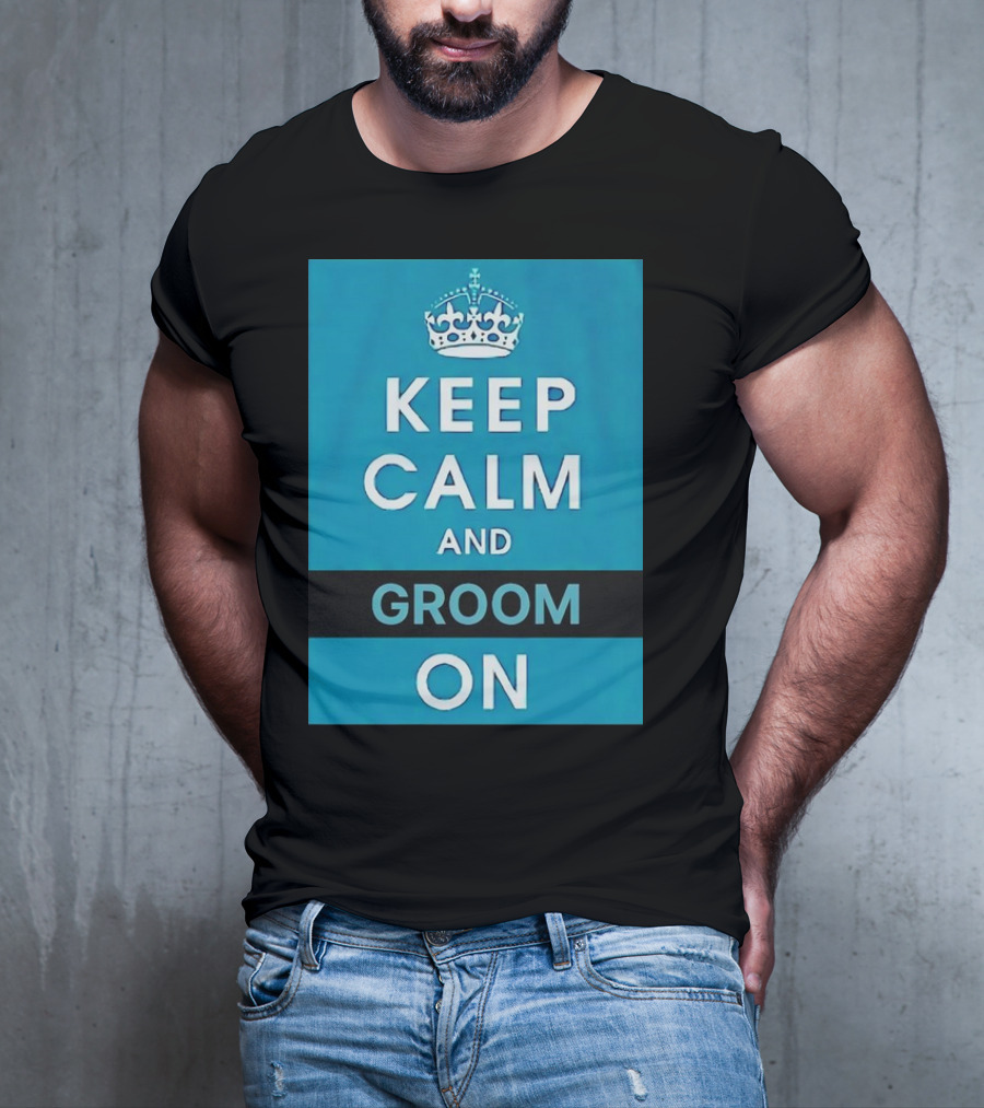Keep Calm And Groom On Crown Motivation T-Shirt