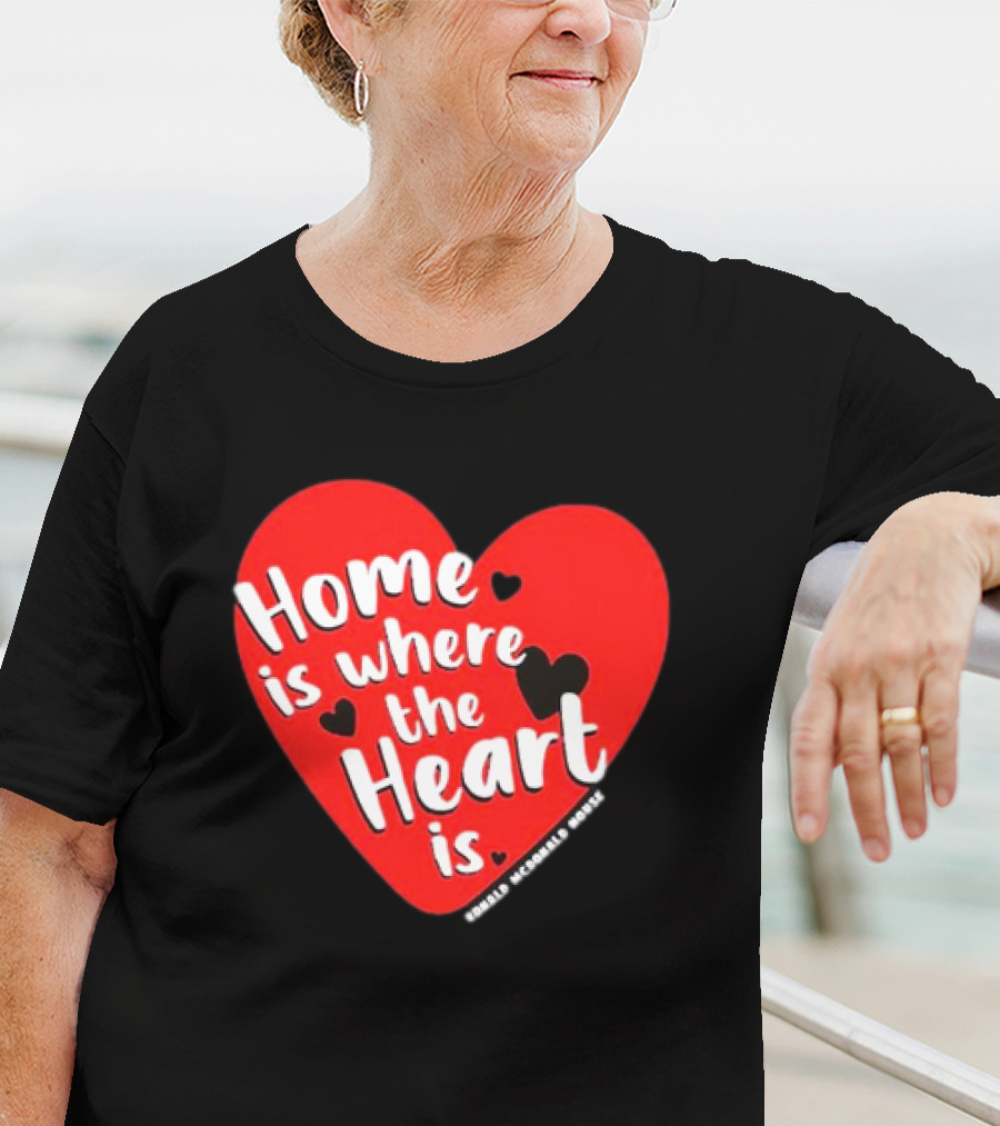 Ronald McDonald House Cincinnati Home Is Where The Heart Is T-Shirt