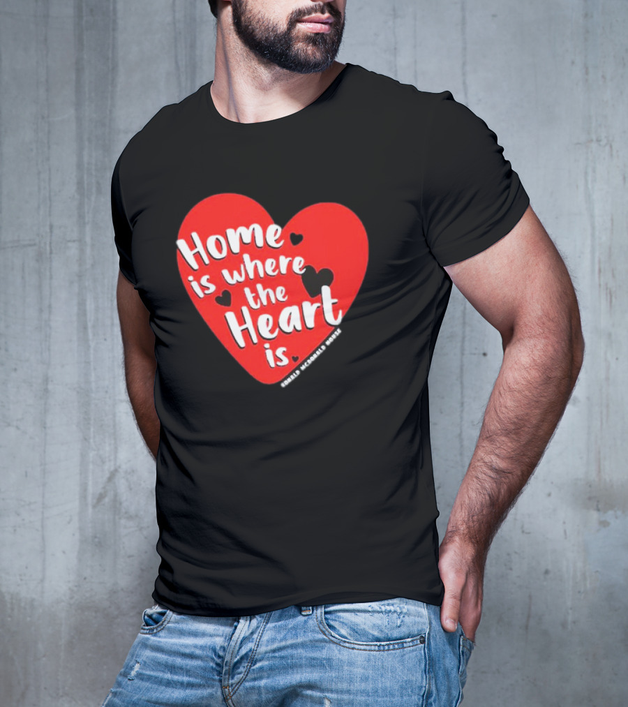 Ronald McDonald House Cincinnati Home Is Where The Heart Is T-Shirt