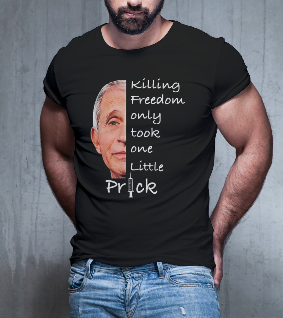 Killing Freedom Only Took One Little Prick Fauci Ouchie T-Shirt
