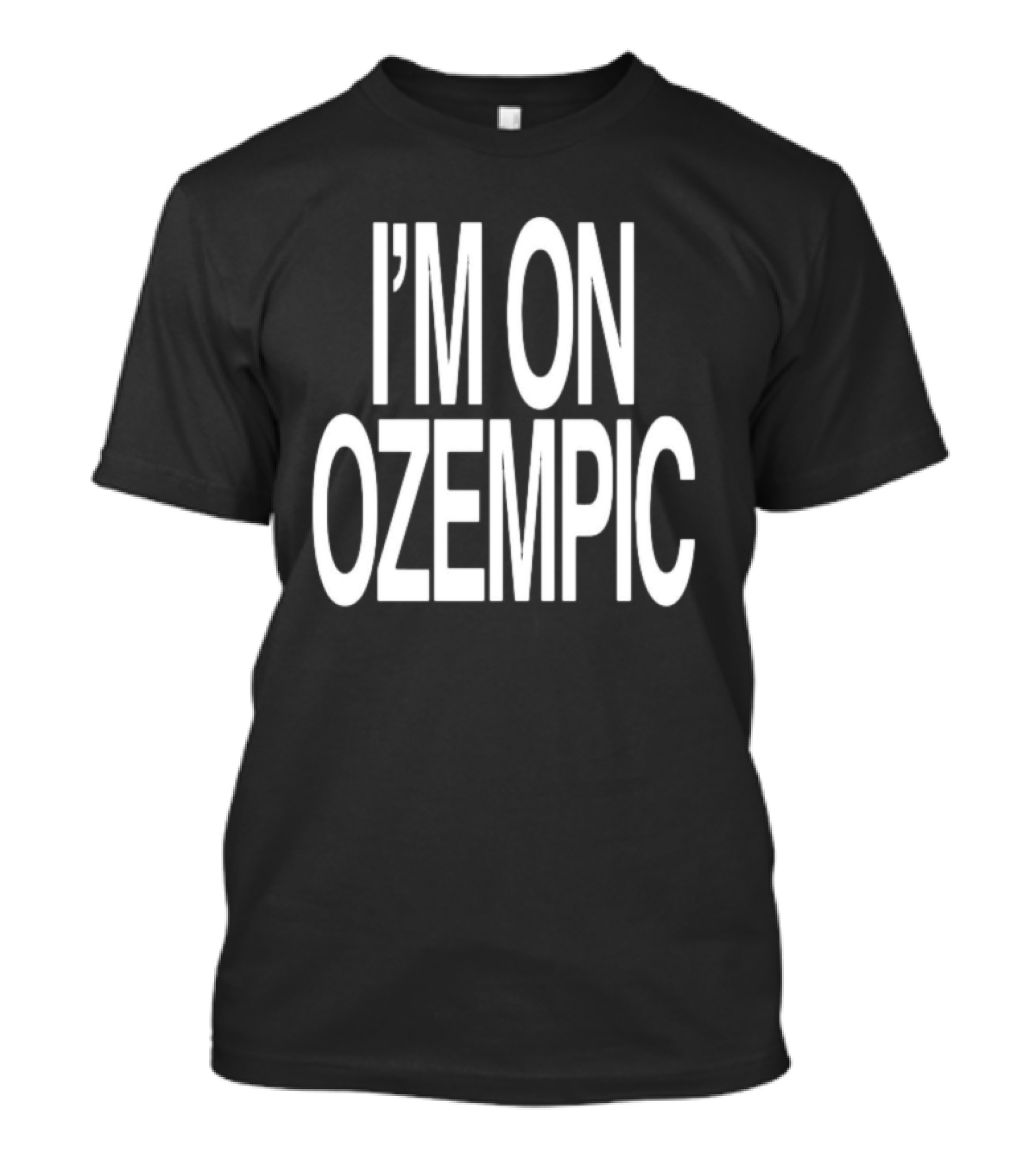 I'M ON OZEMPIC T-Shirt