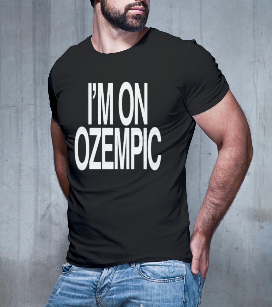 I'M ON OZEMPIC T-Shirt