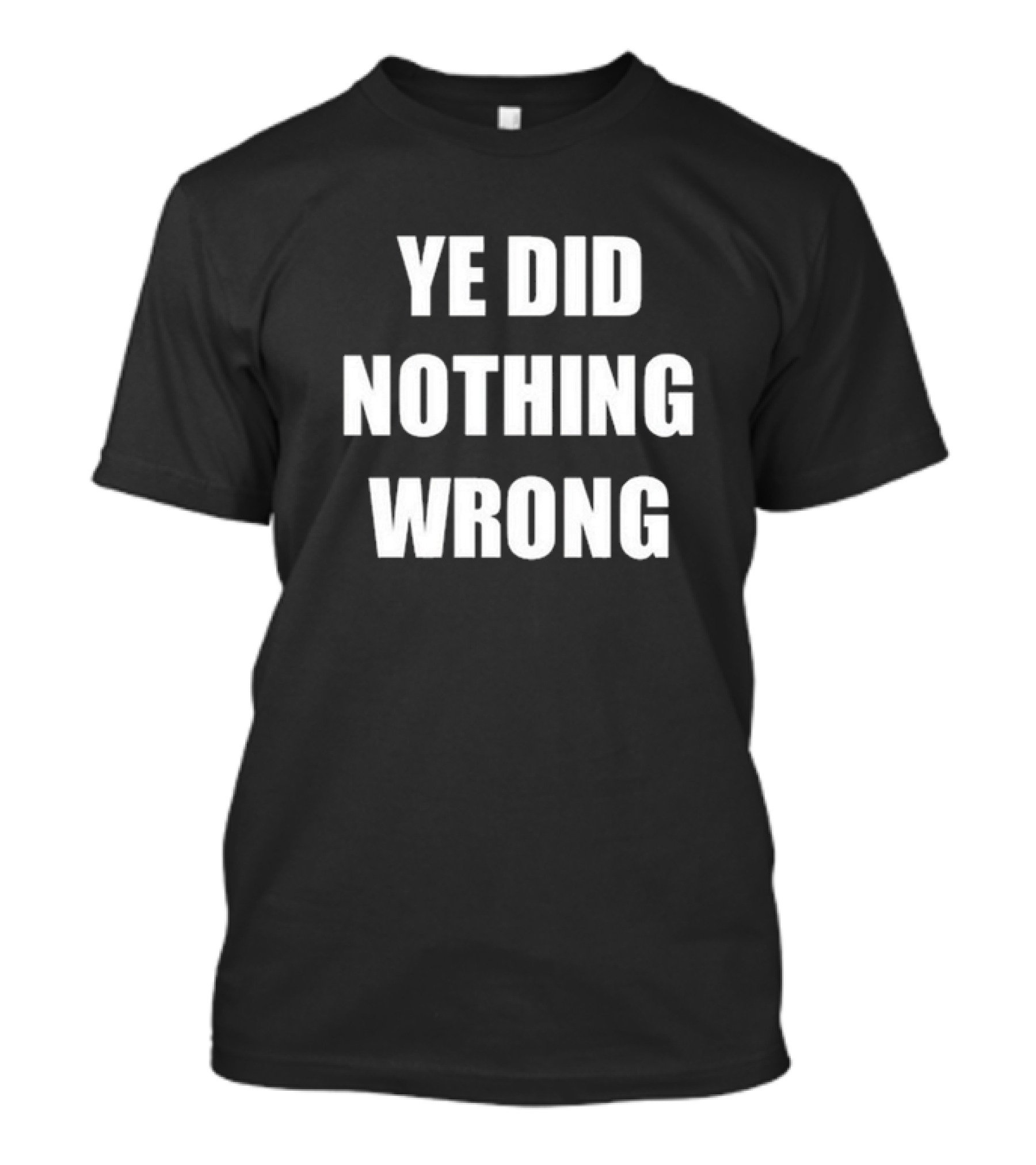 Ye Did Nothing Wrong Controversial T-Shirt