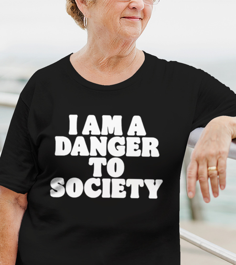 I Am A Danger To Society Text T-Shirt