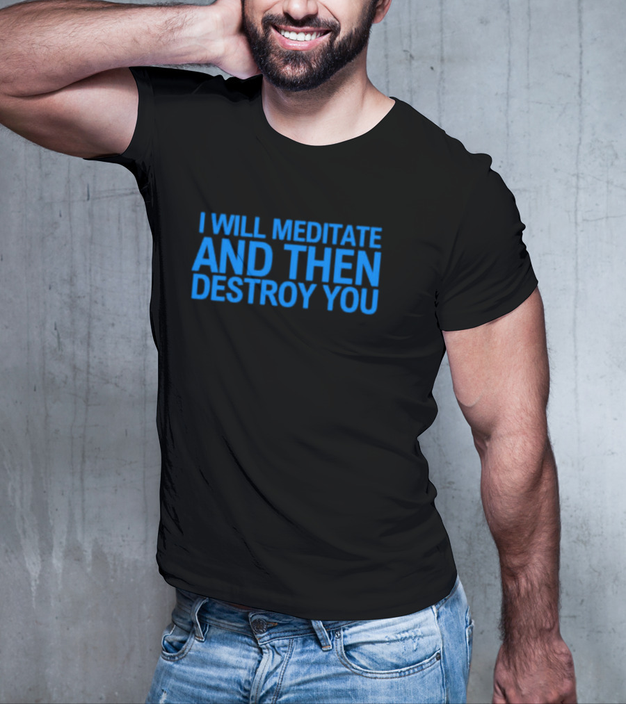 I Will Meditate And Then Destroy You Bold Blue Text T-Shirt