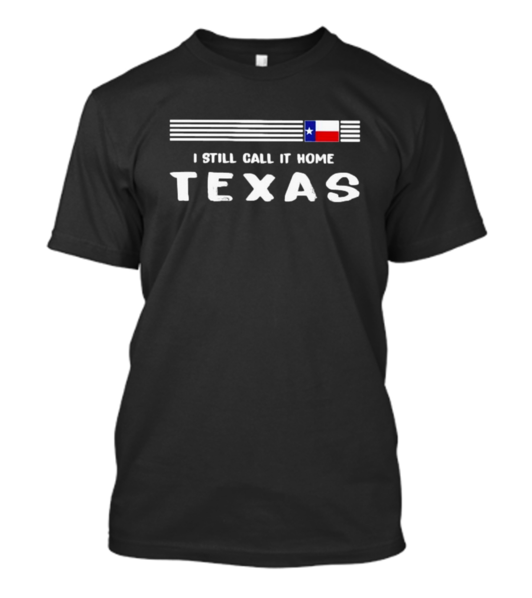 I Still Call It Home Texas Flag Pride With Lone Star T-Shirt